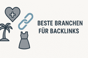 Die besten Branchen für starken Backlink-Aufbau